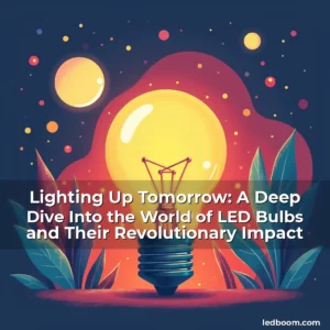 Read more about the article Lighting Up Tomorrow: A Deep Dive Into the World of LED Bulbs and Their Revolutionary Impact